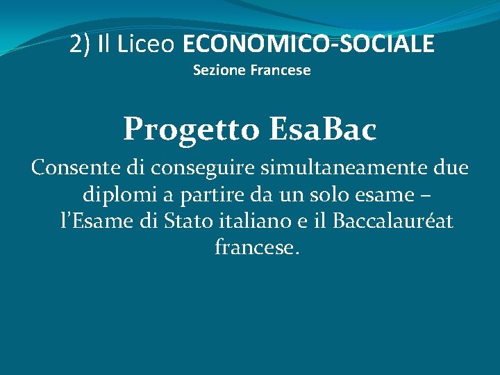 2) Il Liceo ECONOMICO-SOCIALE Sezione Francese Progetto Esa. Bac Consente di conseguire simultaneamente due