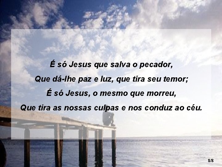 É só Jesus que salva o pecador, Que dá-lhe paz e luz, que tira