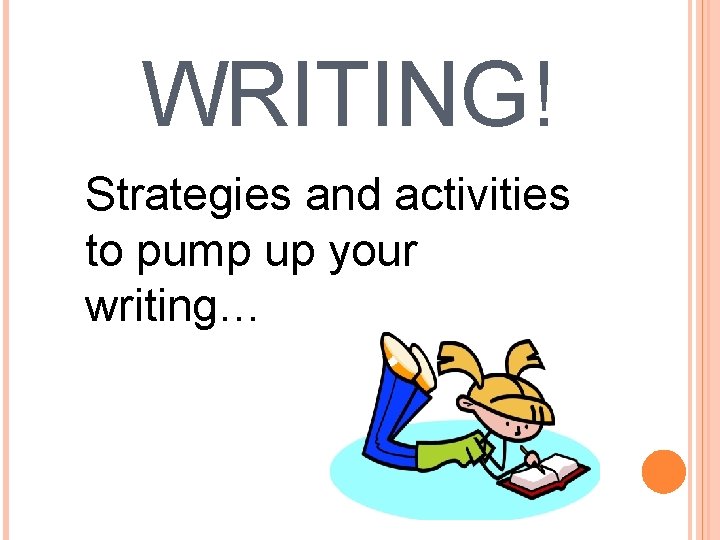 WRITING! Strategies and activities to pump up your writing… 