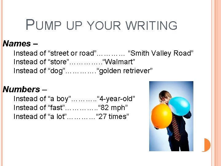 PUMP UP YOUR WRITING Names – Instead of “street or road”………… “Smith Valley Road”