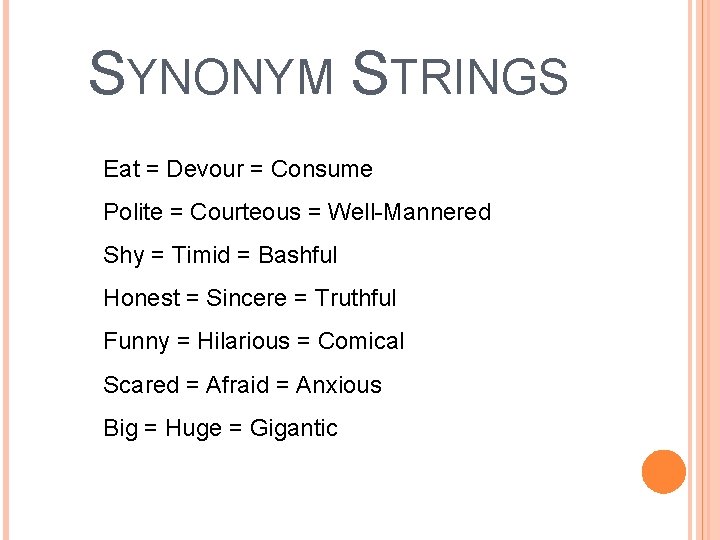 SYNONYM STRINGS Eat = Devour = Consume Polite = Courteous = Well-Mannered Shy =