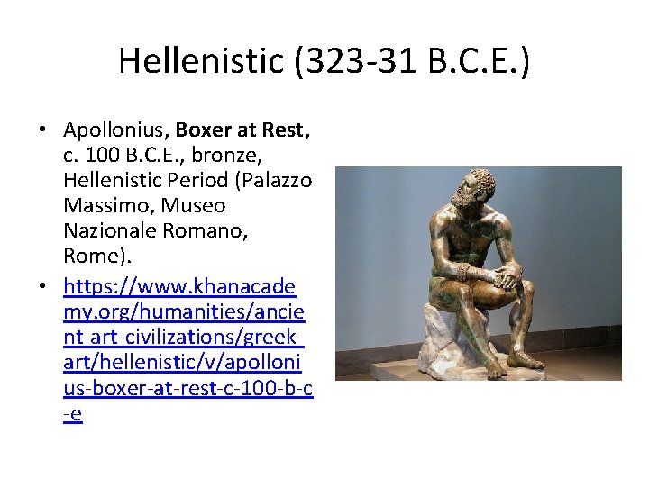 Hellenistic (323 -31 B. C. E. ) • Apollonius, Boxer at Rest, c. 100