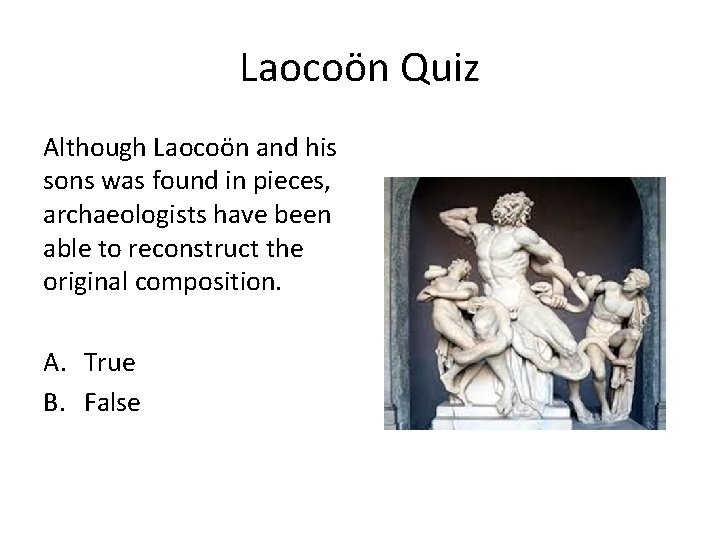 Laocoön Quiz Although Laocoön and his sons was found in pieces, archaeologists have been