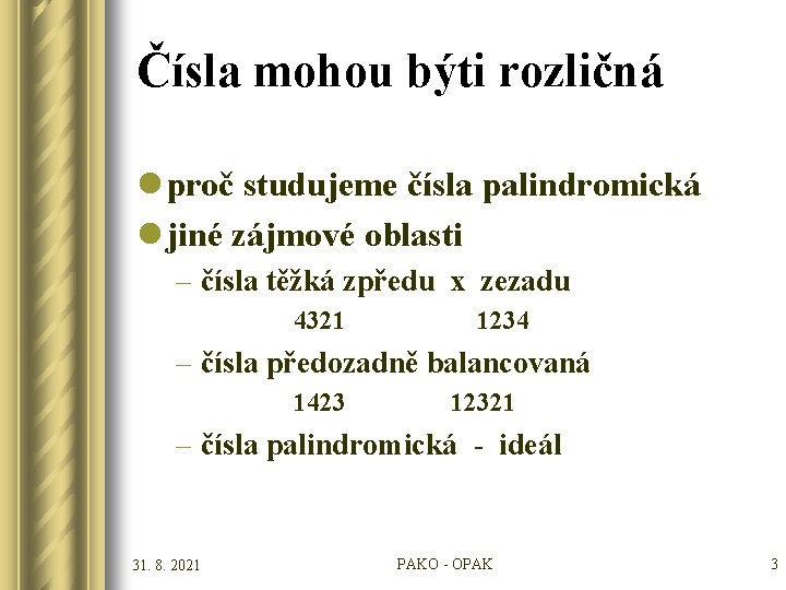 Čísla mohou býti rozličná l proč studujeme čísla palindromická l jiné zájmové oblasti –