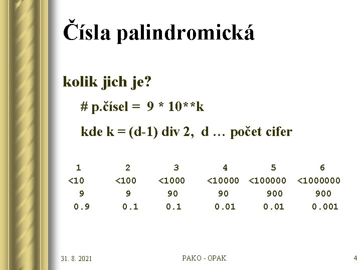 Čísla palindromická kolik jich je? # p. čísel = 9 * 10**k kde k