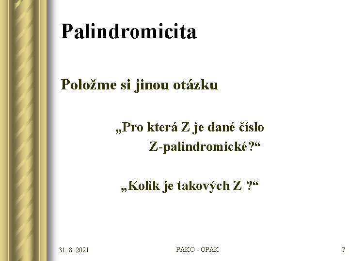 Palindromicita Položme si jinou otázku „Pro která Z je dané číslo Z-palindromické? “ „Kolik