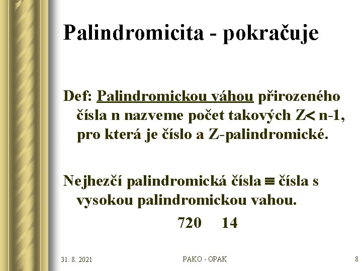 Palindromicita - pokračuje Def: Palindromickou váhou přirozeného čísla n nazveme počet takových Z n-1,