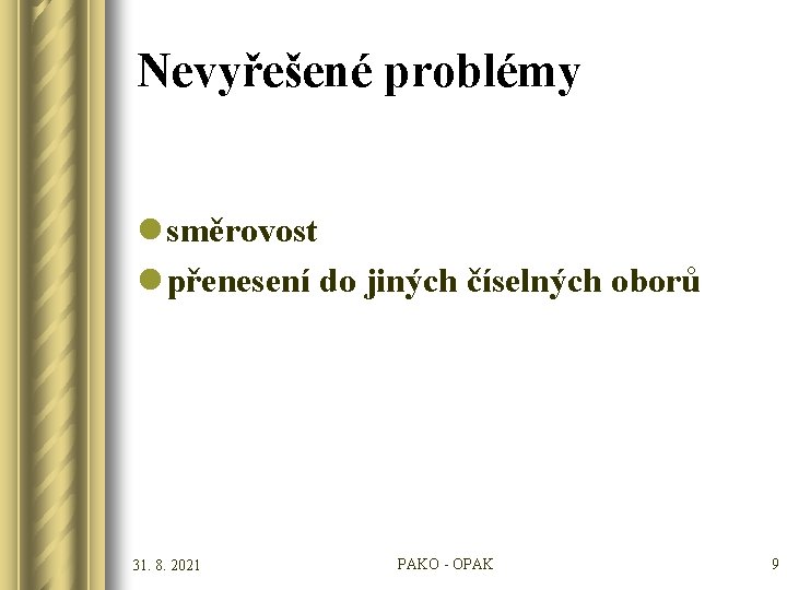 Nevyřešené problémy l směrovost l přenesení do jiných číselných oborů 31. 8. 2021 PAKO