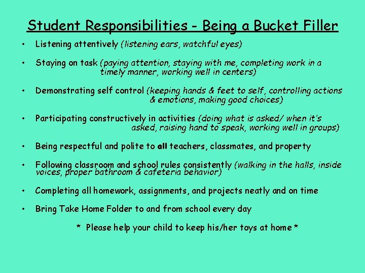 Student Responsibilities - Being a Bucket Filler • Listening attentively (listening ears, watchful eyes)