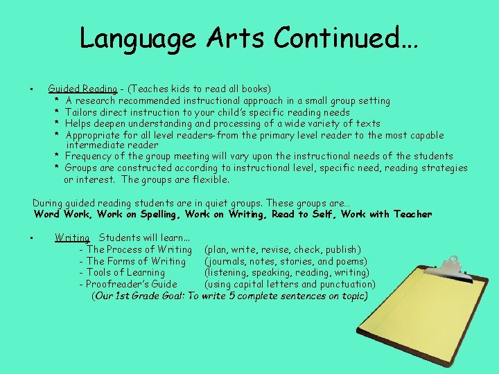 Language Arts Continued… • Guided Reading - (Teaches kids to read all books) *