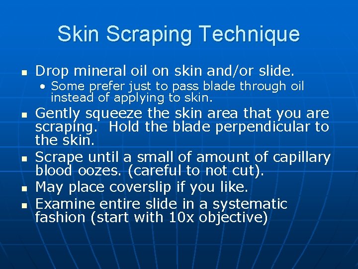 Skin Scraping Technique n Drop mineral oil on skin and/or slide. • Some prefer