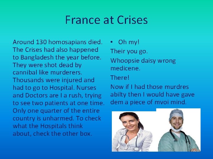 France at Crises Around 130 homosapians died. The Crises had also happened to Bangladesh
