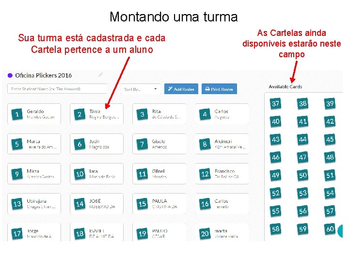 Montando uma turma Sua turma está cadastrada e cada Cartela pertence a um aluno