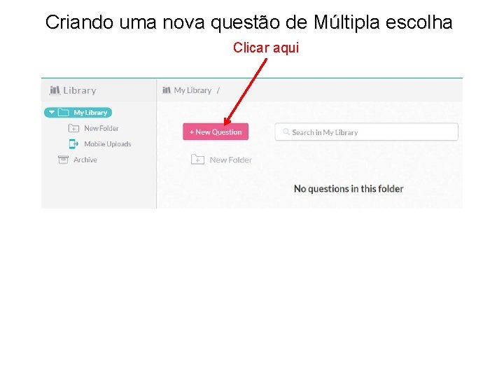 Criando uma nova questão de Múltipla escolha Clicar aqui 