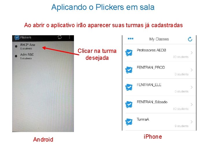 Aplicando o Plickers em sala Ao abrir o aplicativo irão aparecer suas turmas já