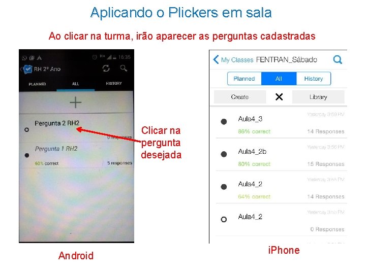 Aplicando o Plickers em sala Ao clicar na turma, irão aparecer as perguntas cadastradas