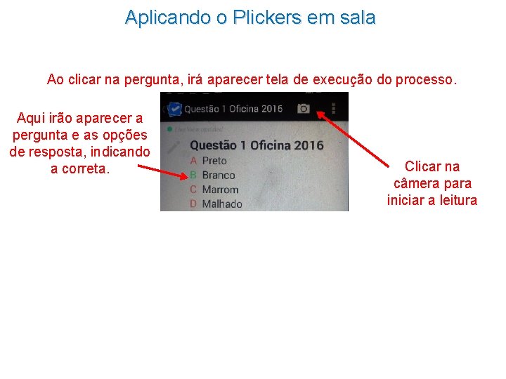 Aplicando o Plickers em sala Ao clicar na pergunta, irá aparecer tela de execução