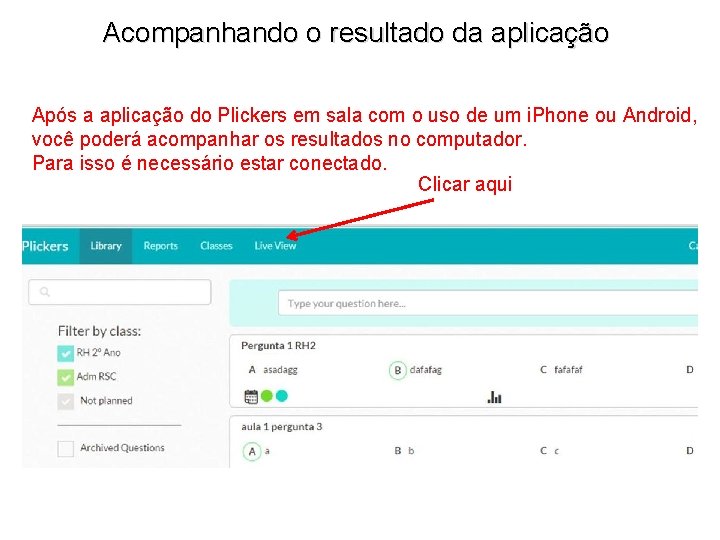 Acompanhando o resultado da aplicação Após a aplicação do Plickers em sala com o