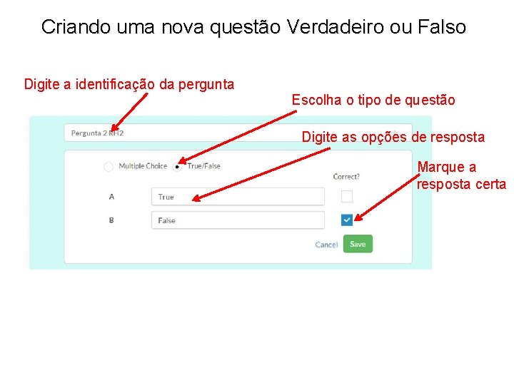 Criando uma nova questão Verdadeiro ou Falso Digite a identificação da pergunta Escolha o