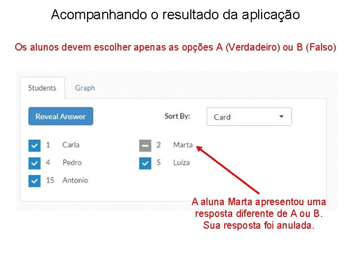 Acompanhando o resultado da aplicação Os alunos devem escolher apenas as opções A (Verdadeiro)