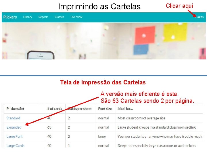 Imprimindo as Cartelas Clicar aqui Tela de Impressão das Cartelas A versão mais eficiente