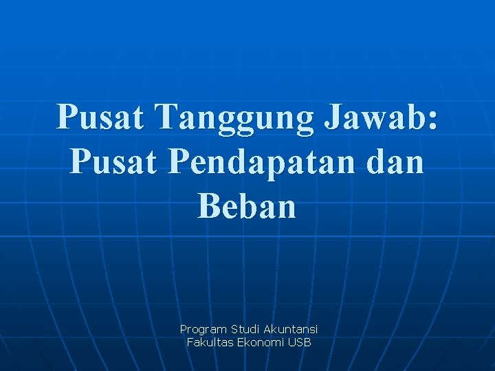 Pusat Tanggung Jawab: Pusat Pendapatan dan Beban Program Studi Akuntansi Fakultas Ekonomi USB 