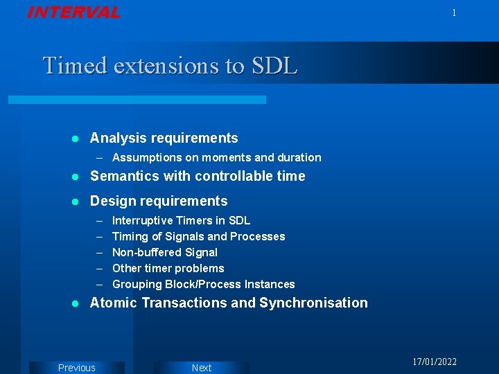 INTERVAL 1 Timed extensions to SDL l Analysis requirements – Assumptions on moments and