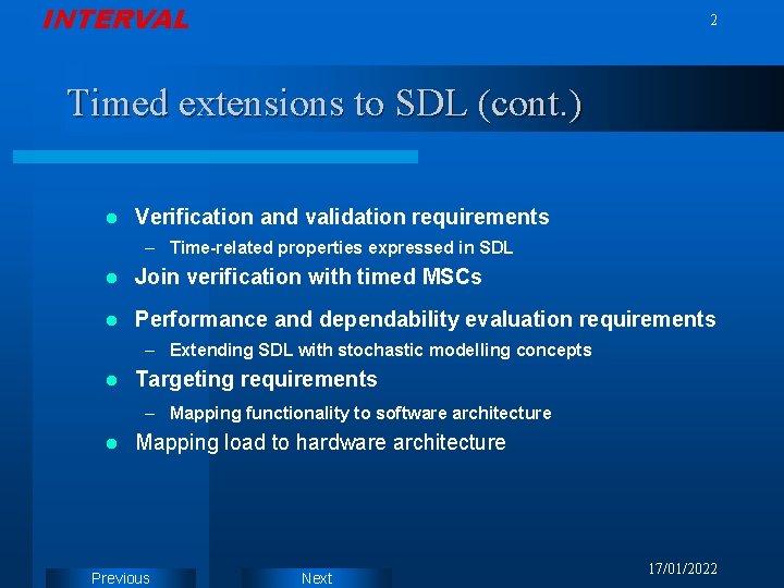 INTERVAL 2 Timed extensions to SDL (cont. ) l Verification and validation requirements –