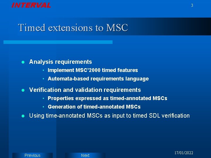INTERVAL 3 Timed extensions to MSC l Analysis requirements • Implement MSC’ 2000 timed