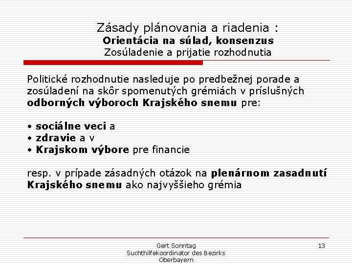 Zásady plánovania a riadenia : Orientácia na súlad, konsenzus Zosúladenie a prijatie rozhodnutia Politické