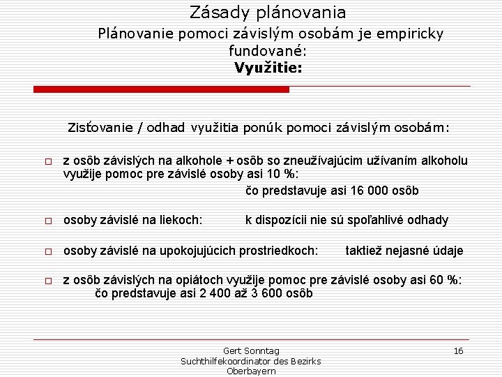 Zásady plánovania Plánovanie pomoci závislým osobám je empiricky fundované: Využitie: Zisťovanie / odhad využitia