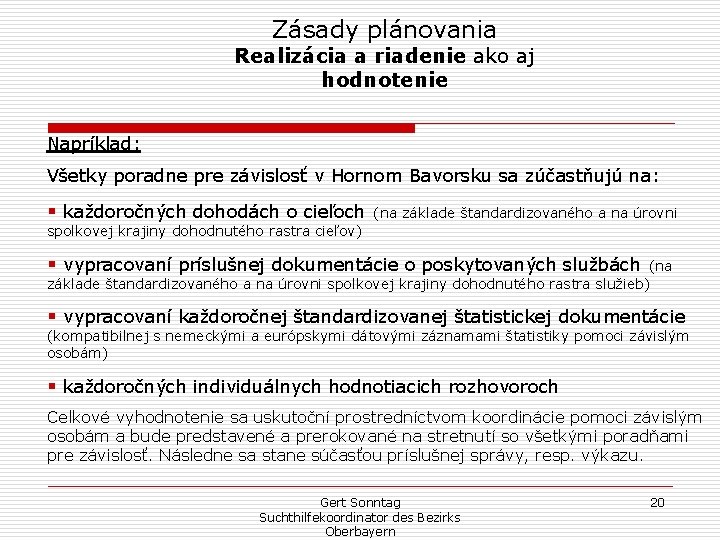 Zásady plánovania Realizácia a riadenie ako aj hodnotenie Napríklad: Všetky poradne pre závislosť v