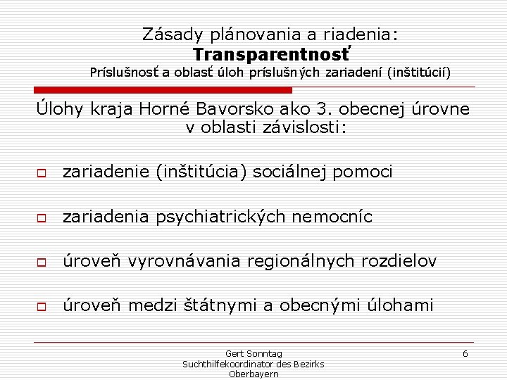 Zásady plánovania a riadenia: Transparentnosť Príslušnosť a oblasť úloh príslušných zariadení (inštitúcií) Úlohy kraja