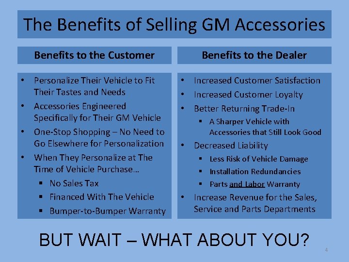 The Benefits of Selling GM Accessories Benefits to the Customer • Personalize Their Vehicle