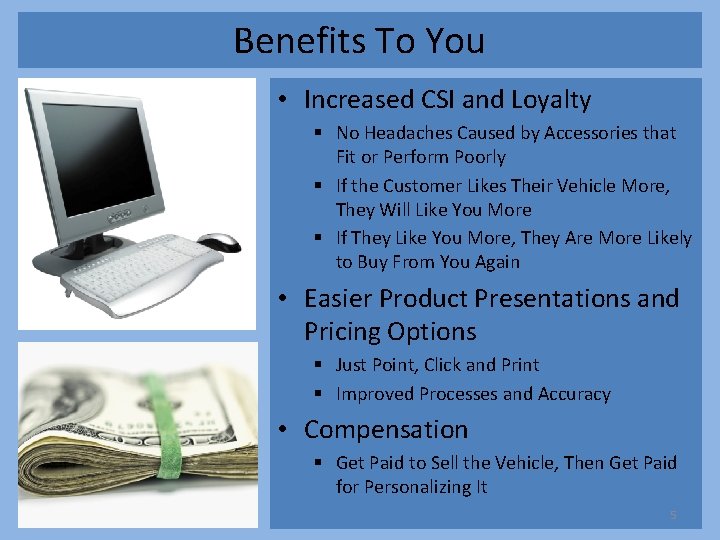 Benefits To You • Increased CSI and Loyalty § No Headaches Caused by Accessories