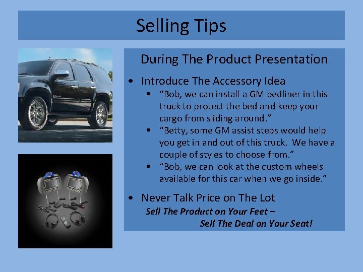 Selling Tips During The Product Presentation • Introduce The Accessory Idea § “Bob, we