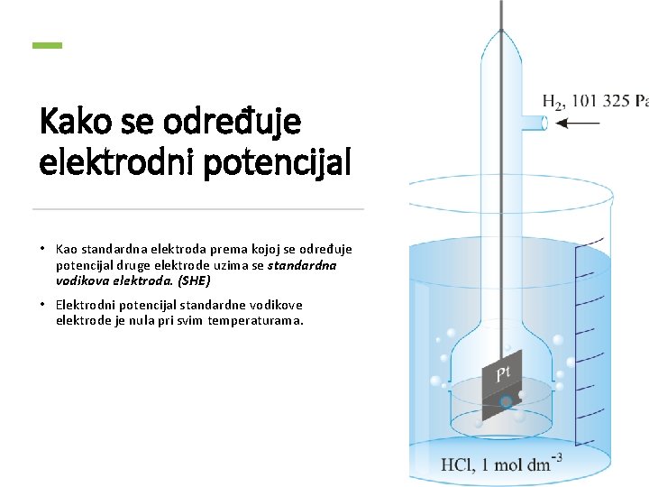 Kako se određuje elektrodni potencijal • Kao standardna elektroda prema kojoj se određuje potencijal