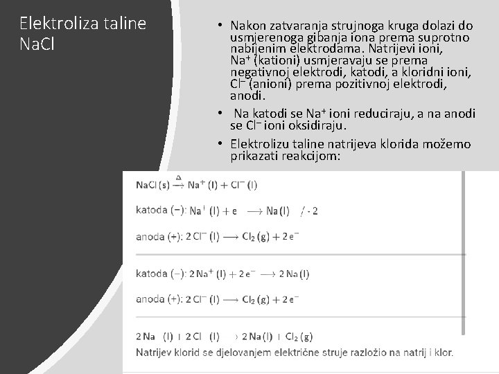 Elektroliza taline Na. Cl • Nakon zatvaranja strujnoga kruga dolazi do usmjerenoga gibanja iona Elektroliza taline Na. Cl • Nakon zatvaranja strujnoga kruga dolazi do usmjerenoga gibanja iona