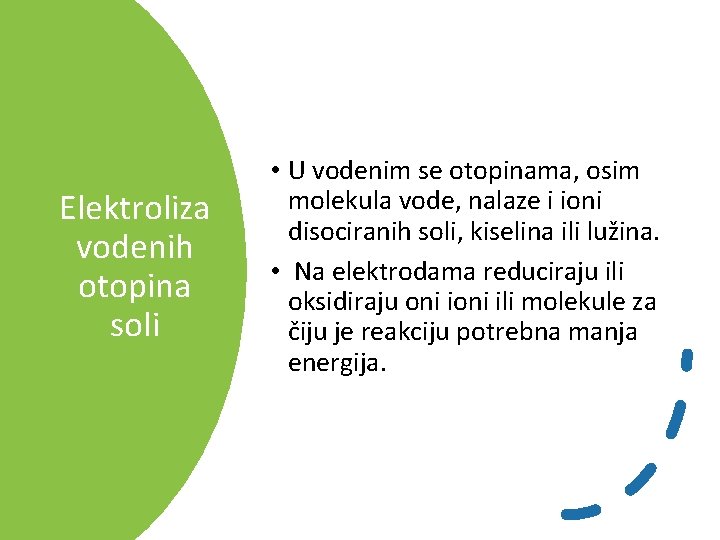 Elektroliza vodenih otopina soli • U vodenim se otopinama, osim molekula vode, nalaze i