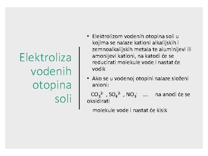 Elektroliza vodenih otopina soli • Elektrolizom vodenih otopina soli u kojima se nalaze kationi