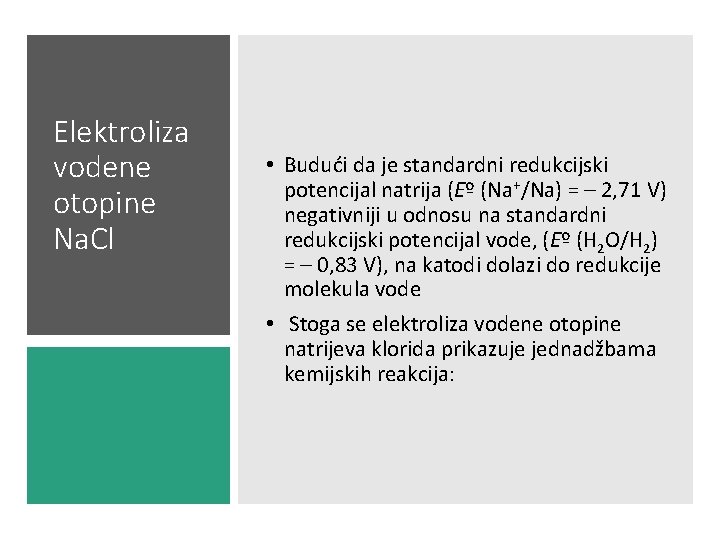 Elektroliza vodene otopine Na. Cl • Budući da je standardni redukcijski potencijal natrija (Eº