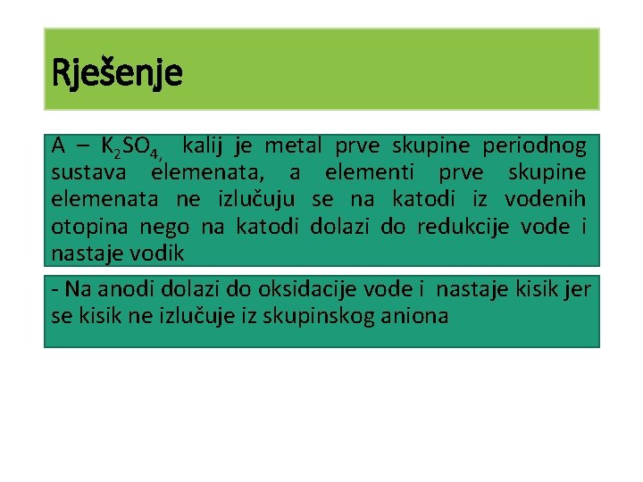 Rješenje A – K 2 SO 4, kalij je metal prve skupine periodnog sustava