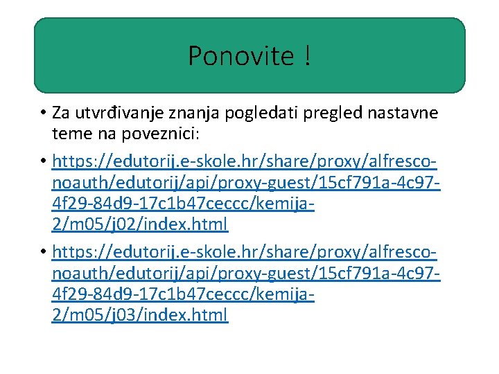 Ponovite ! • Za utvrđivanje znanja pogledati pregled nastavne teme na poveznici: • https: