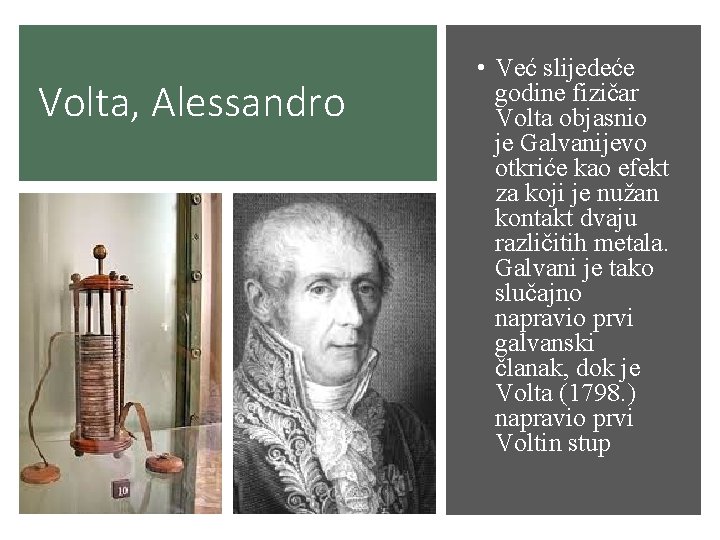Volta, Alessandro • Već slijedeće godine fizičar Volta objasnio je Galvanijevo otkriće kao efekt