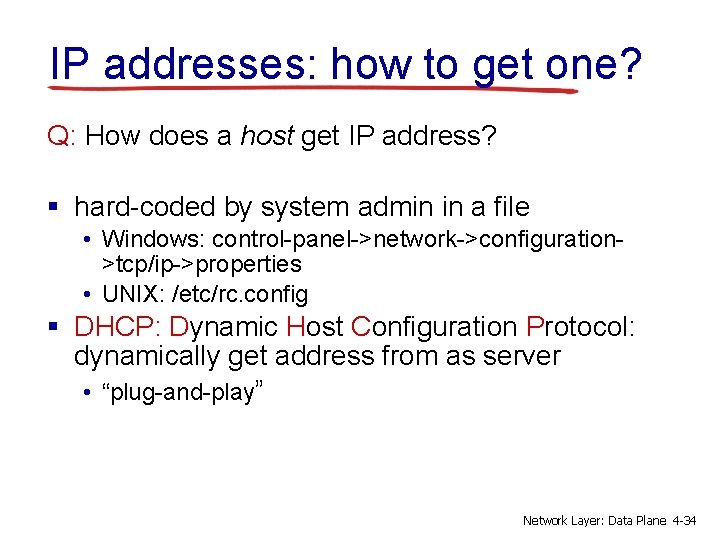 IP addresses: how to get one? Q: How does a host get IP address?