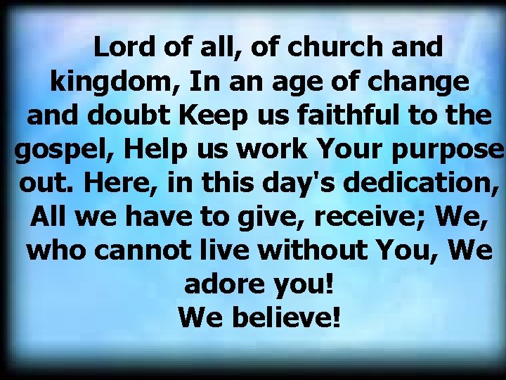 Lord of all, of church and kingdom, In an age of change and doubt