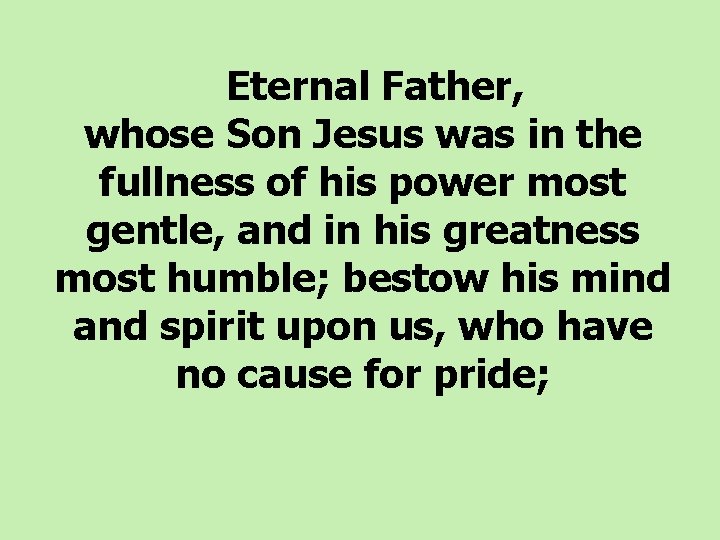 Eternal Father, whose Son Jesus was in the fullness of his power most gentle,