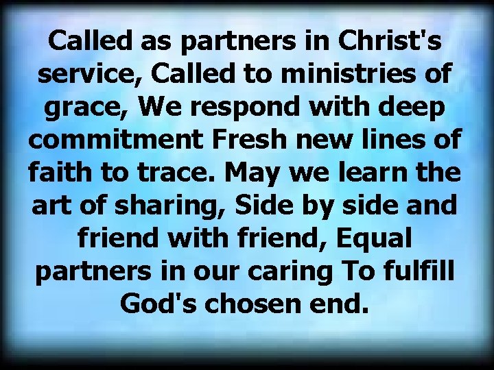 Called as partners in Christ's service, Called to ministries of grace, We respond with