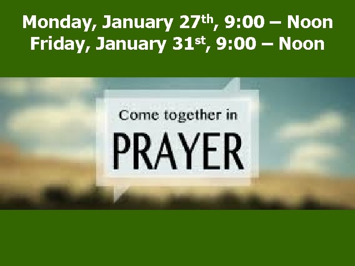 Monday, January 27 th, 9: 00 – Noon Friday, January 31 st, 9: 00