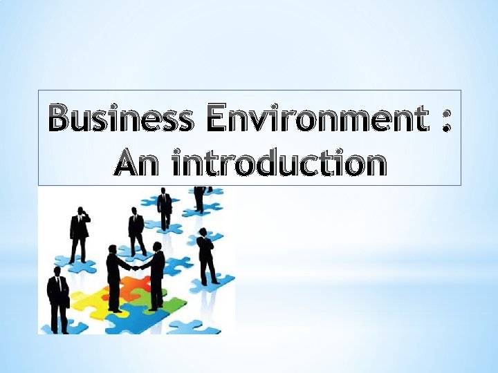 Business Environment : An introduction 